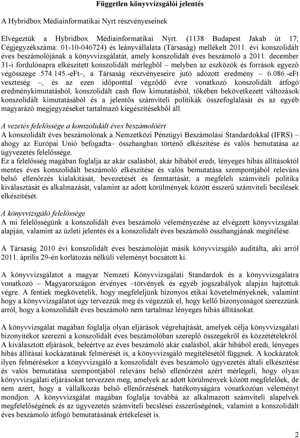 évi konszolidált éves beszámolójának a könyvvizsgálatát, amely konszolidált éves beszámoló a 2011.