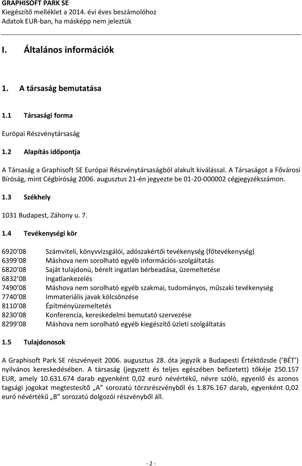 augusztus 21-én jegyezte be 01-20-000002 cégjegyzékszámon. 1.