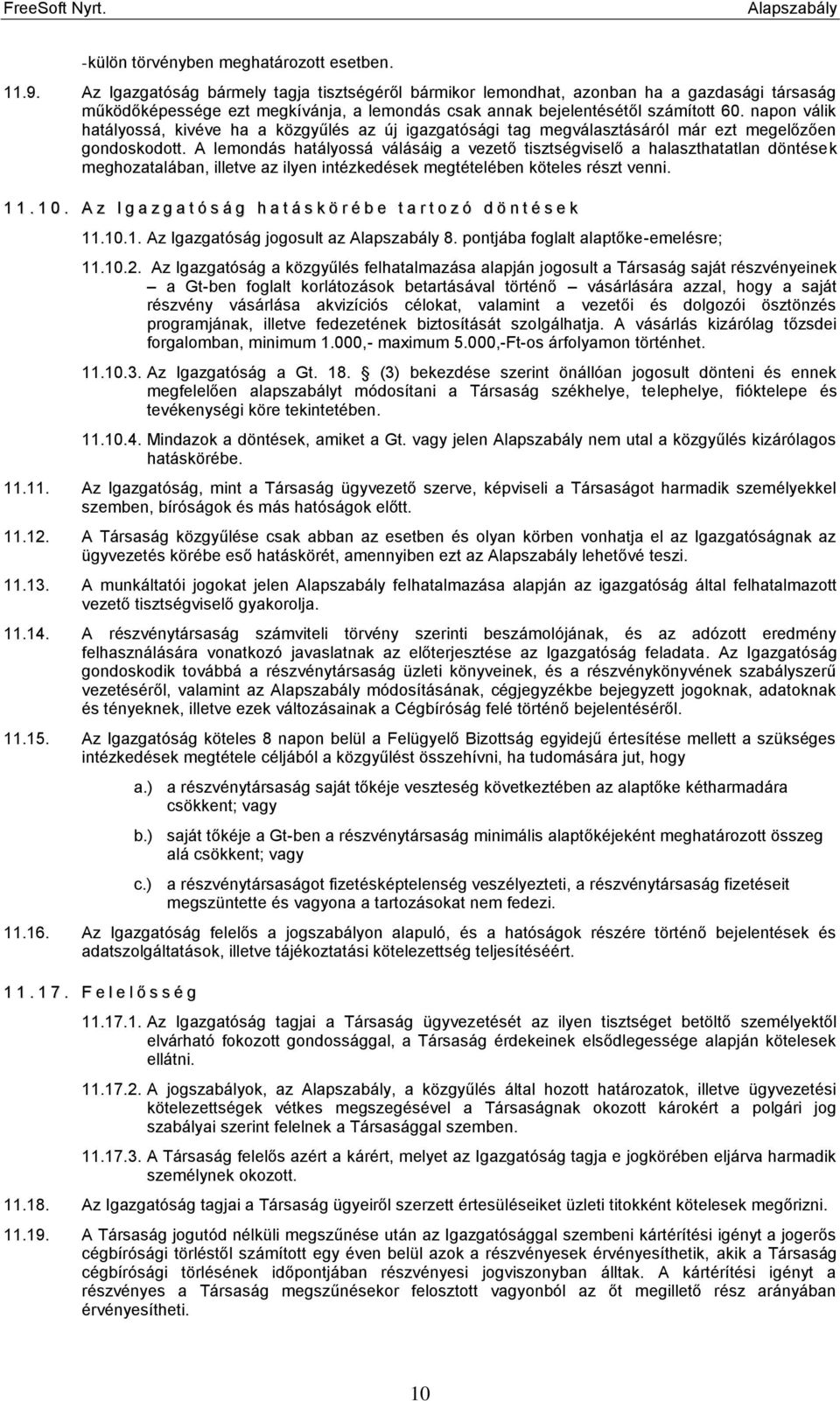 napon válik hatályossá, kivéve ha a közgyűlés az új igazgatósági tag megválasztásáról már ezt megelőzően gondoskodott.