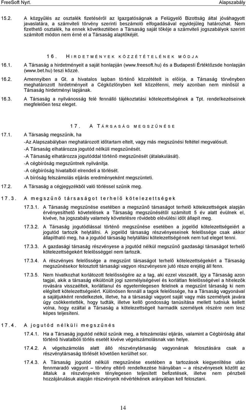 H I R D E T M É N Y E K K Ö Z Z É T É T E L É N E K M Ó D J A 16.1. A Társaság a hirdetményeit a saját honlapján (www.freesoft.hu) és a Budapesti Értéktőzsde honlapján (www.bet.hu) teszi közzé. 16.2.