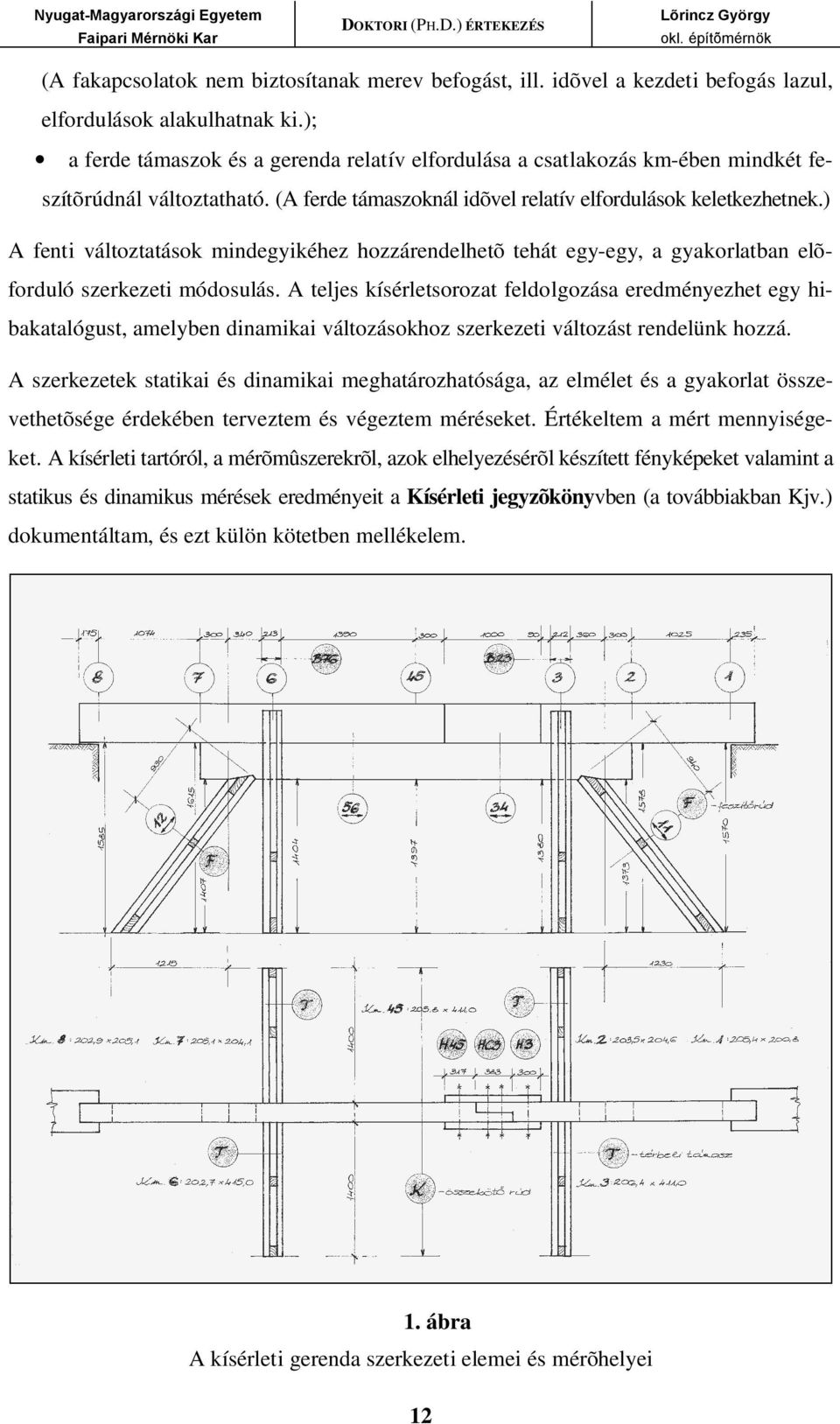 ) A fenti változtatások mindegyikéhez hozzárendelhetõ tehát egy-egy, a gyakorlatban elõforduló szerkezeti módosulás.