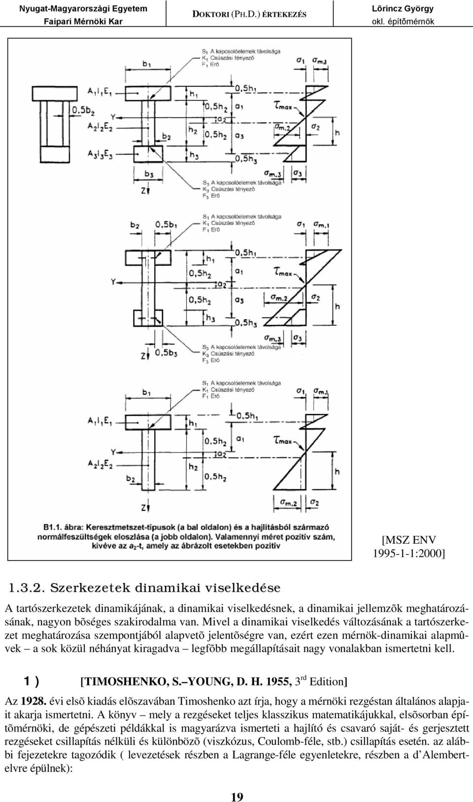 megállapításait nagy vonalakban ismertetni kell. 1) [TIMOSHENKO, S. YOUNG, D. H. 1955, 3 rd Edition] Az 198.