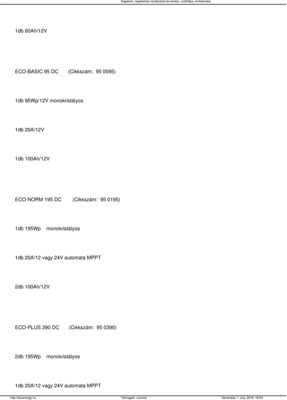 (Cikkszám: 95 0195) 1db 195Wp monokristályos 1db 20A/12 vagy 24V automata MPPT 2db 100Ah/12V