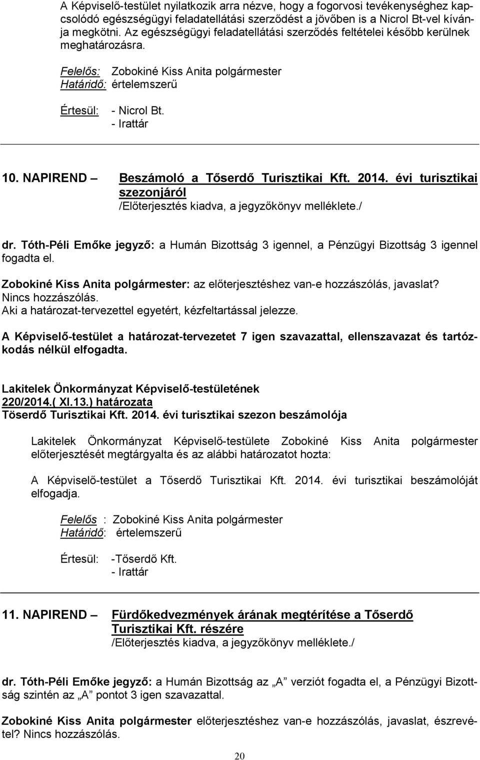 NAPIREND Beszámoló a Tőserdő Turisztikai Kft. 2014. évi turisztikai szezonjáról /Előterjesztés kiadva, a jegyzőkönyv melléklete./ dr.