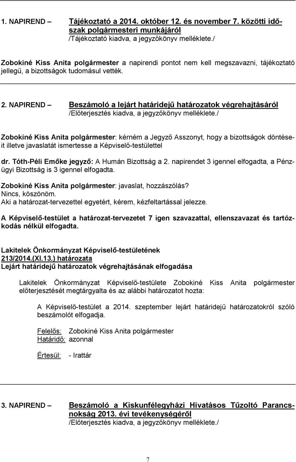 NAPIREND Beszámoló a lejárt határidejű határozatok végrehajtásáról /Előterjesztés kiadva, a jegyzőkönyv melléklete.