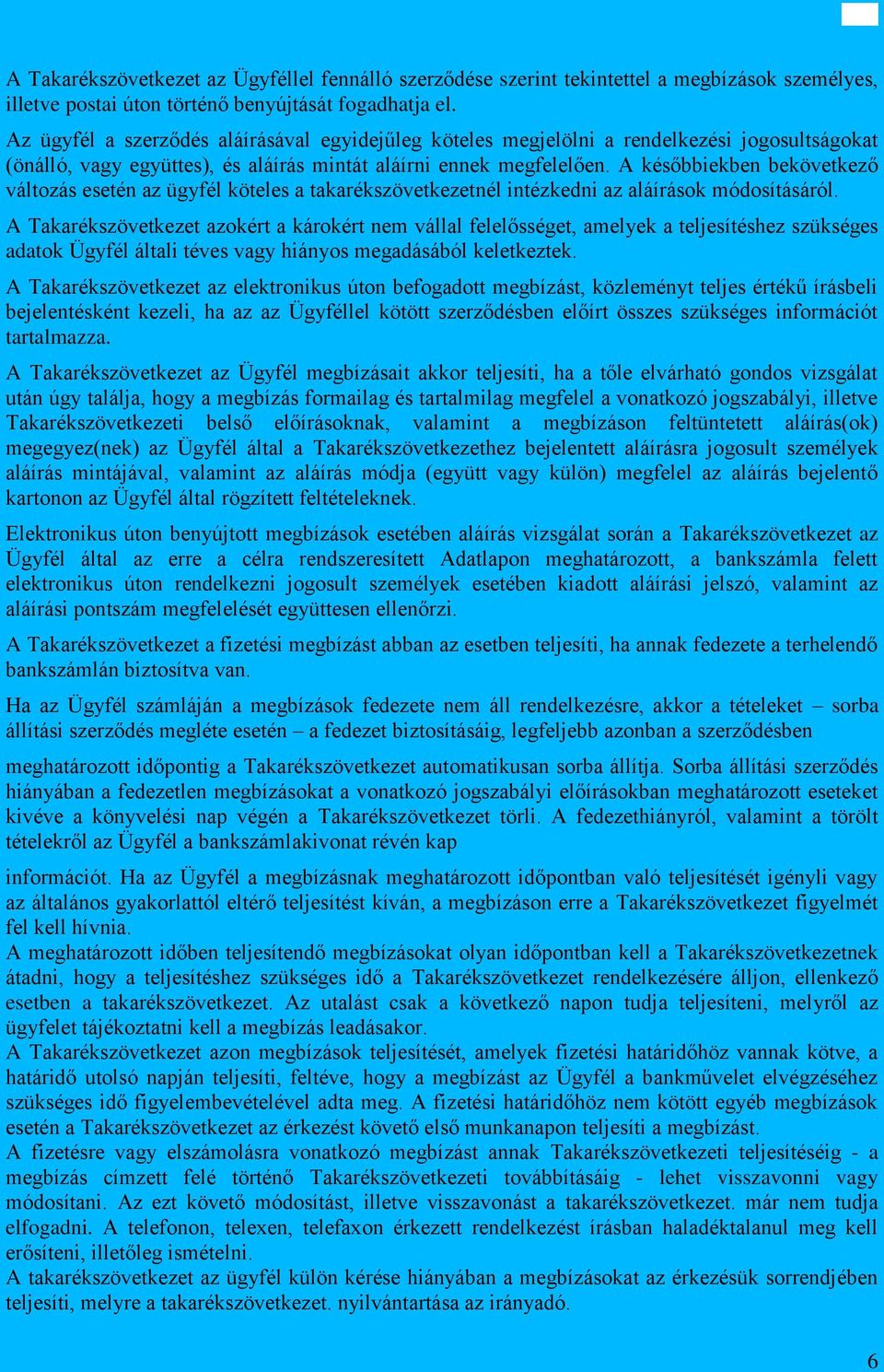 A későbbiekben bekövetkező változás esetén az ügyfél köteles a takarékszövetkezetnél intézkedni az aláírások módosításáról.