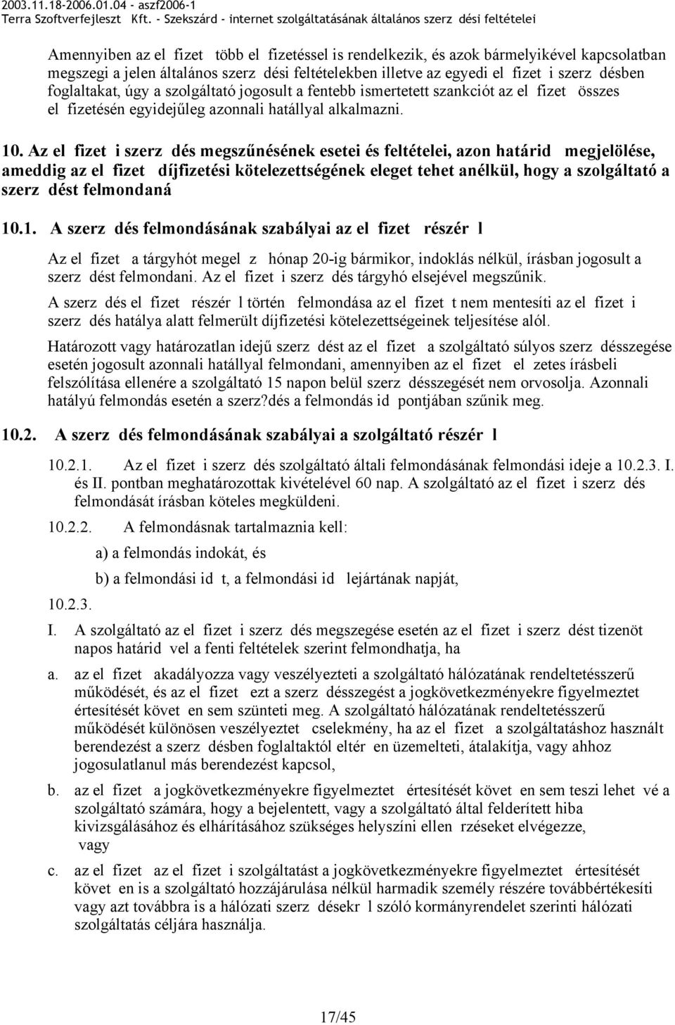 Az el fizet i szerz dés megsznésének esetei és feltételei, azon határid megjelölése, ameddig az el fizet díjfizetési kötelezettségének eleget tehet anélkül, hogy a szolgáltató a szerz dést felmondaná