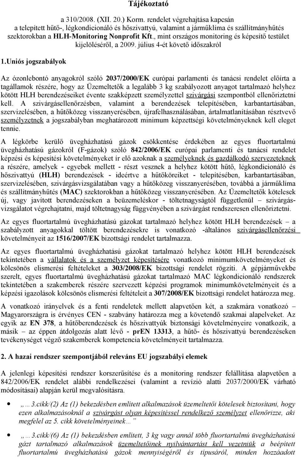 , mint országos monitoring és képesítő testület kijelöléséről, a 2009. július 4-ét követő időszakról 1.