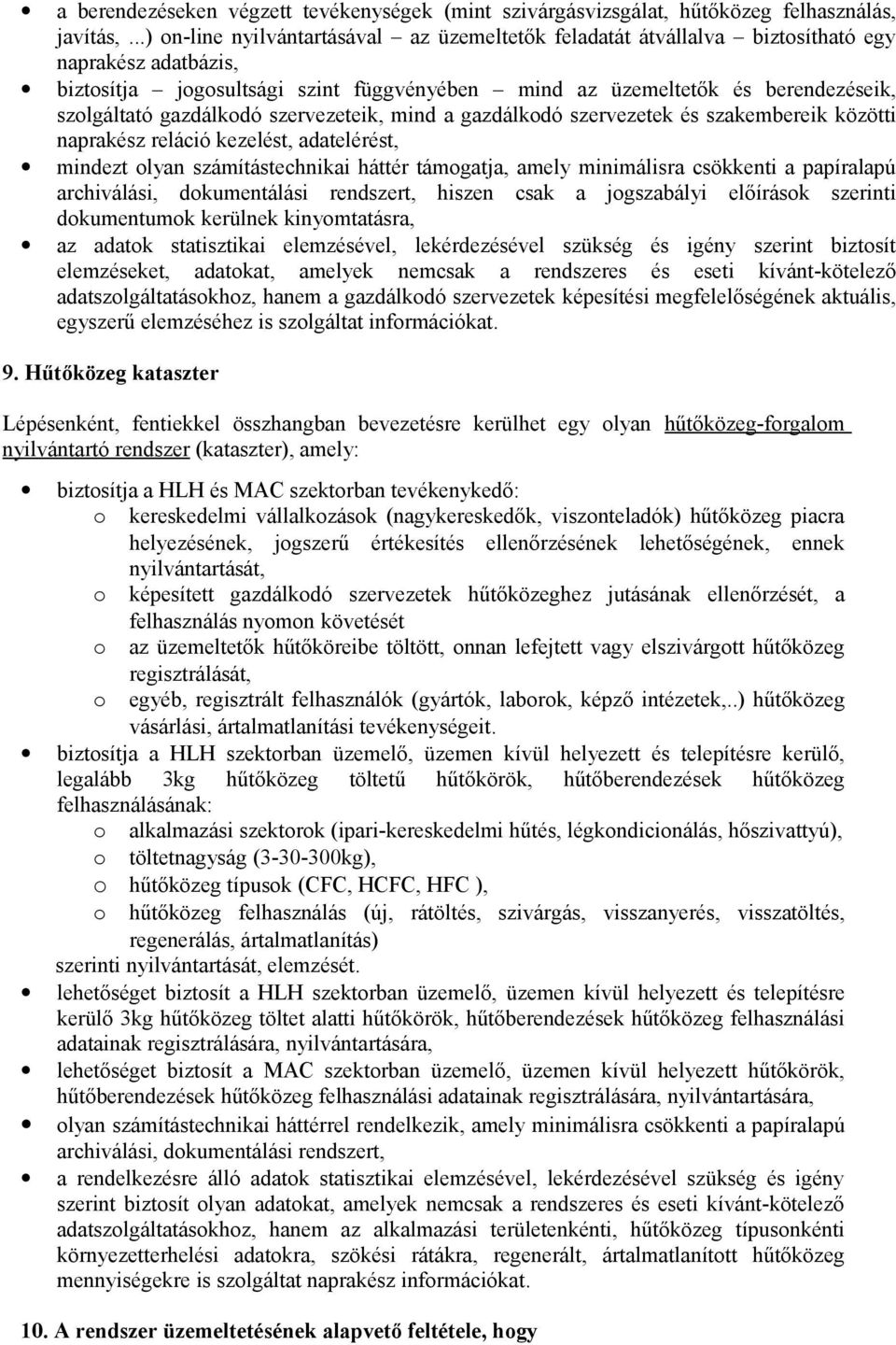 gazdálkodó szervezeteik, mind a gazdálkodó szervezetek és szakembereik közötti naprakész reláció kezelést, adatelérést, mindezt olyan számítástechnikai háttér támogatja, amely minimálisra csökkenti a