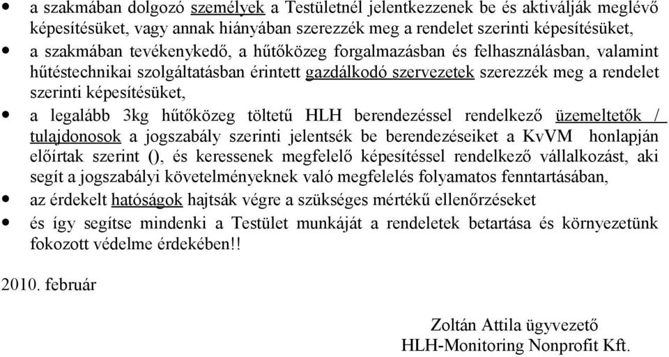 HLH berendezéssel rendelkező üzemeltetők / tulajdonosok a jogszabály szerinti jelentsék be berendezéseiket a KvVM honlapján előírtak szerint (), és keressenek megfelelő képesítéssel rendelkező