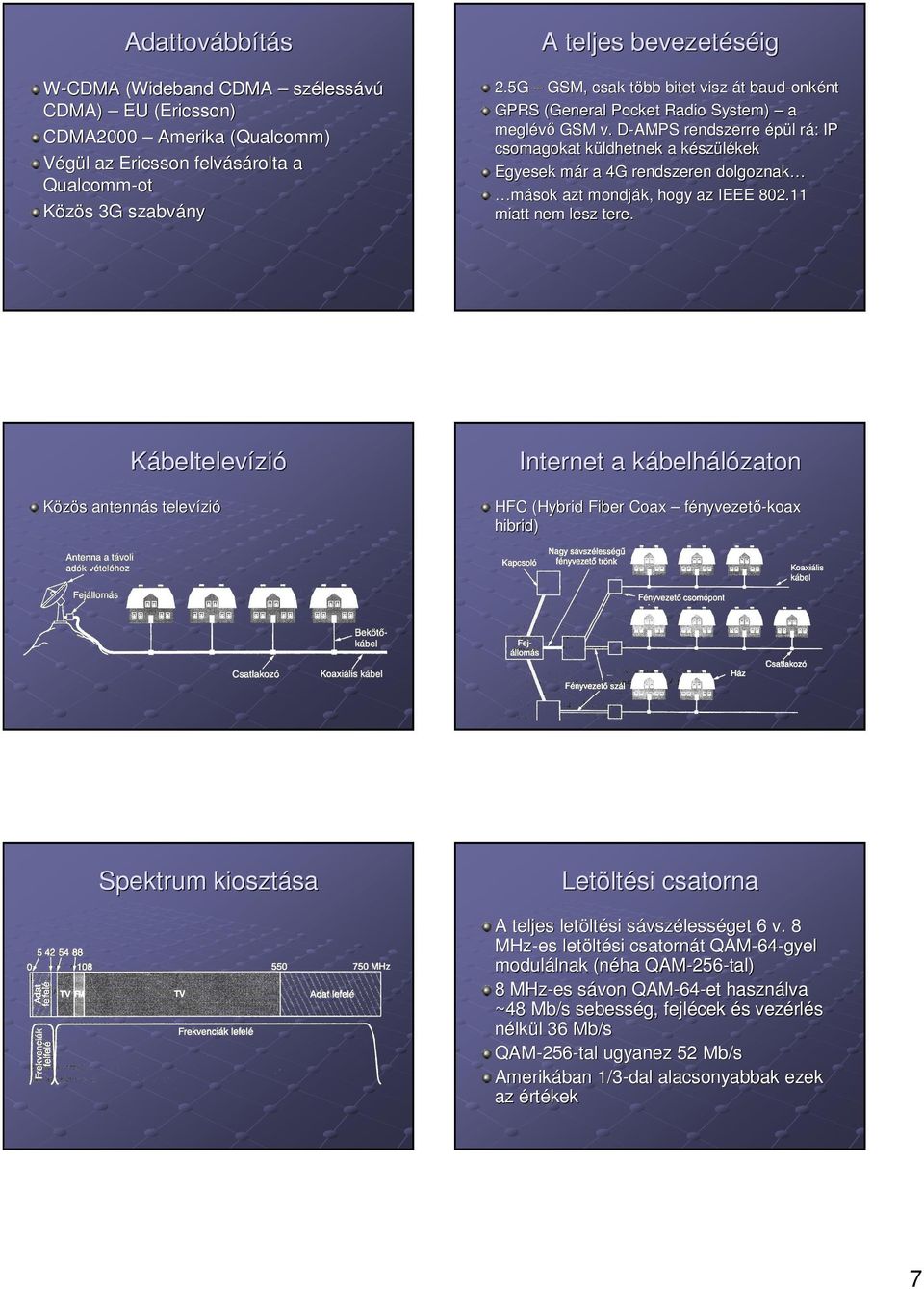 5G GSM, csak tö több bitet visz át baudbaud-onké onként GPRS (General Pocket Radio System) a meglé meglévı GSM v.