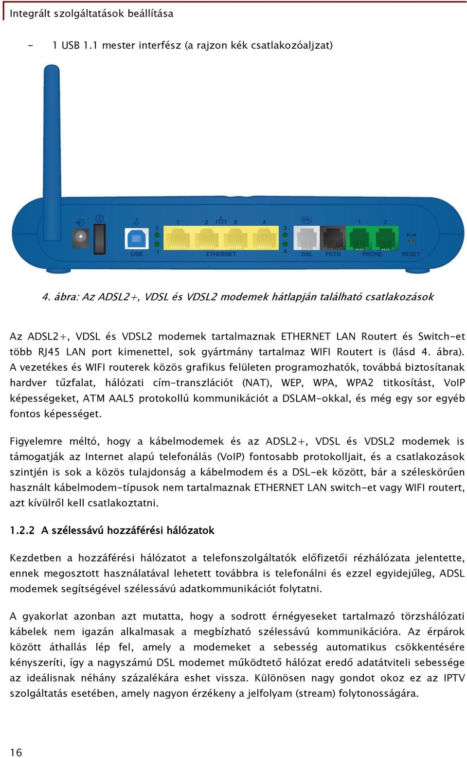 tartalmaz WIFI Routert is (lásd 4. ábra).