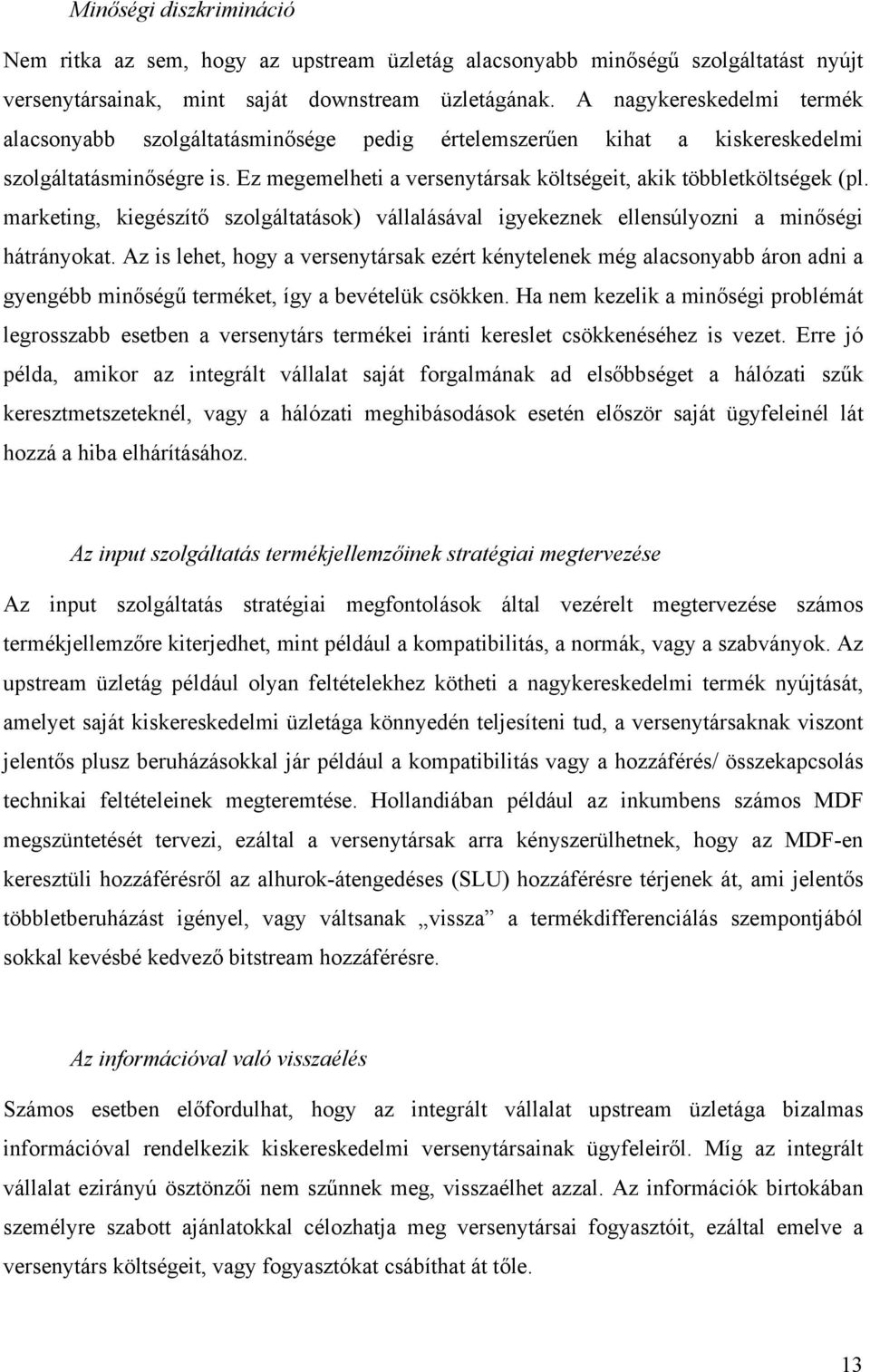 marketing, kiegészítő szolgáltatások) vállalásával igyekeznek ellensúlyozni a minőségi hátrányokat.