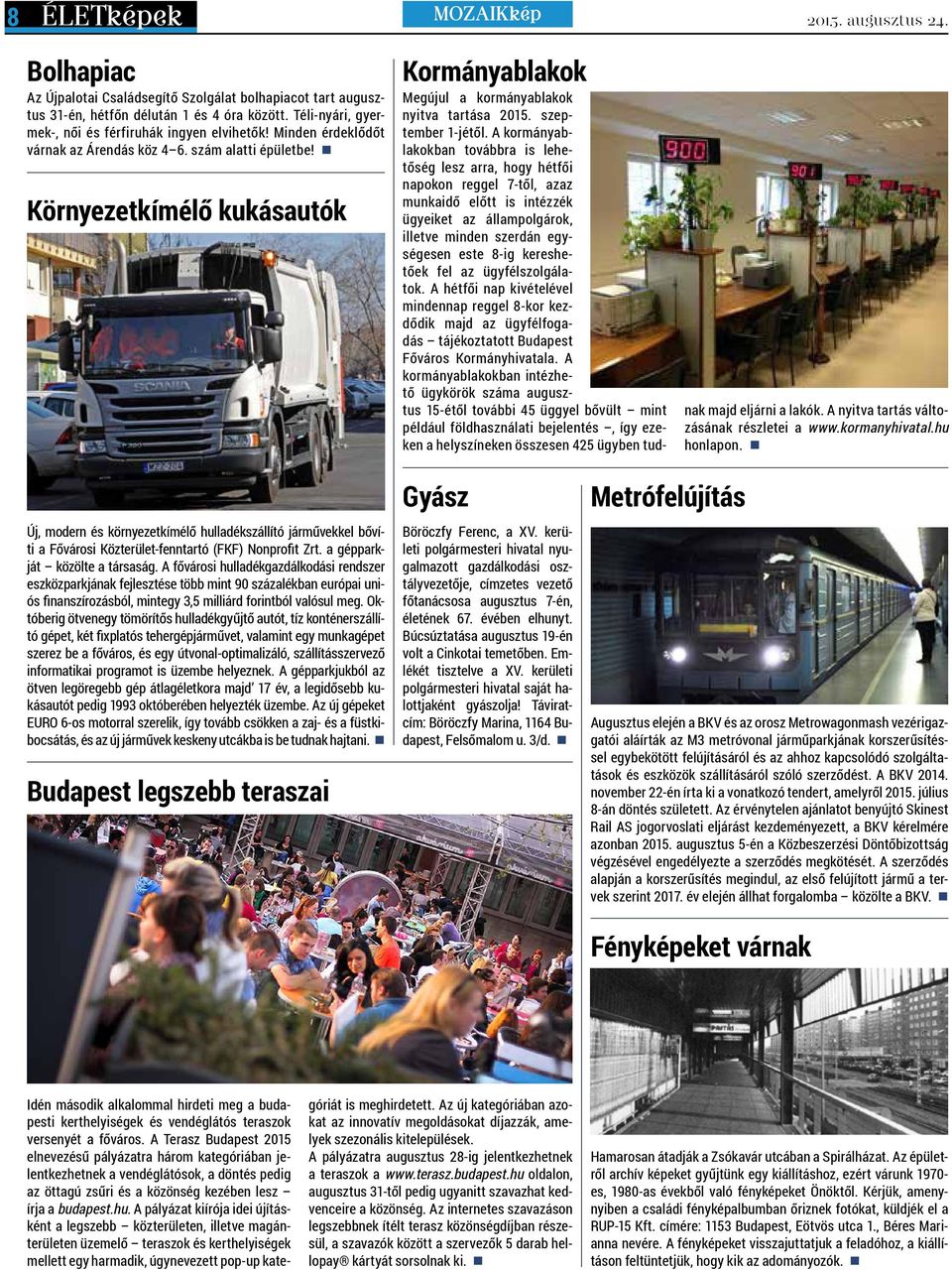 Környezetkímélő kukásautók Kormányablakok Megújul a kormányablakok nyitva tartása 2015. szeptember 1-jétől.