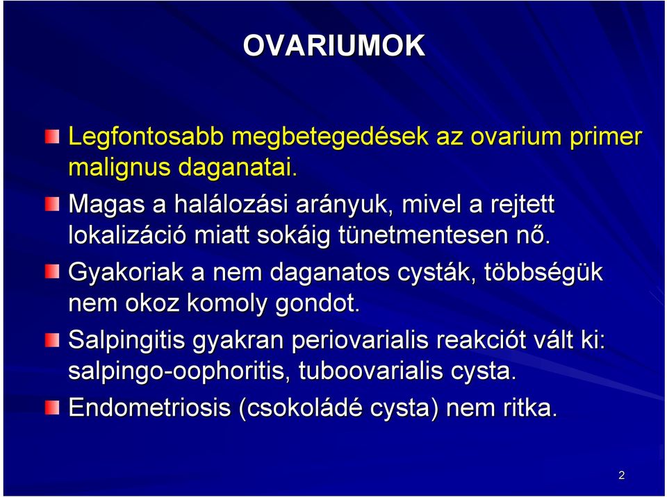 n Gyakoriak a nem daganatos cysták,, többst bbségük nem okoz komoly gondot.