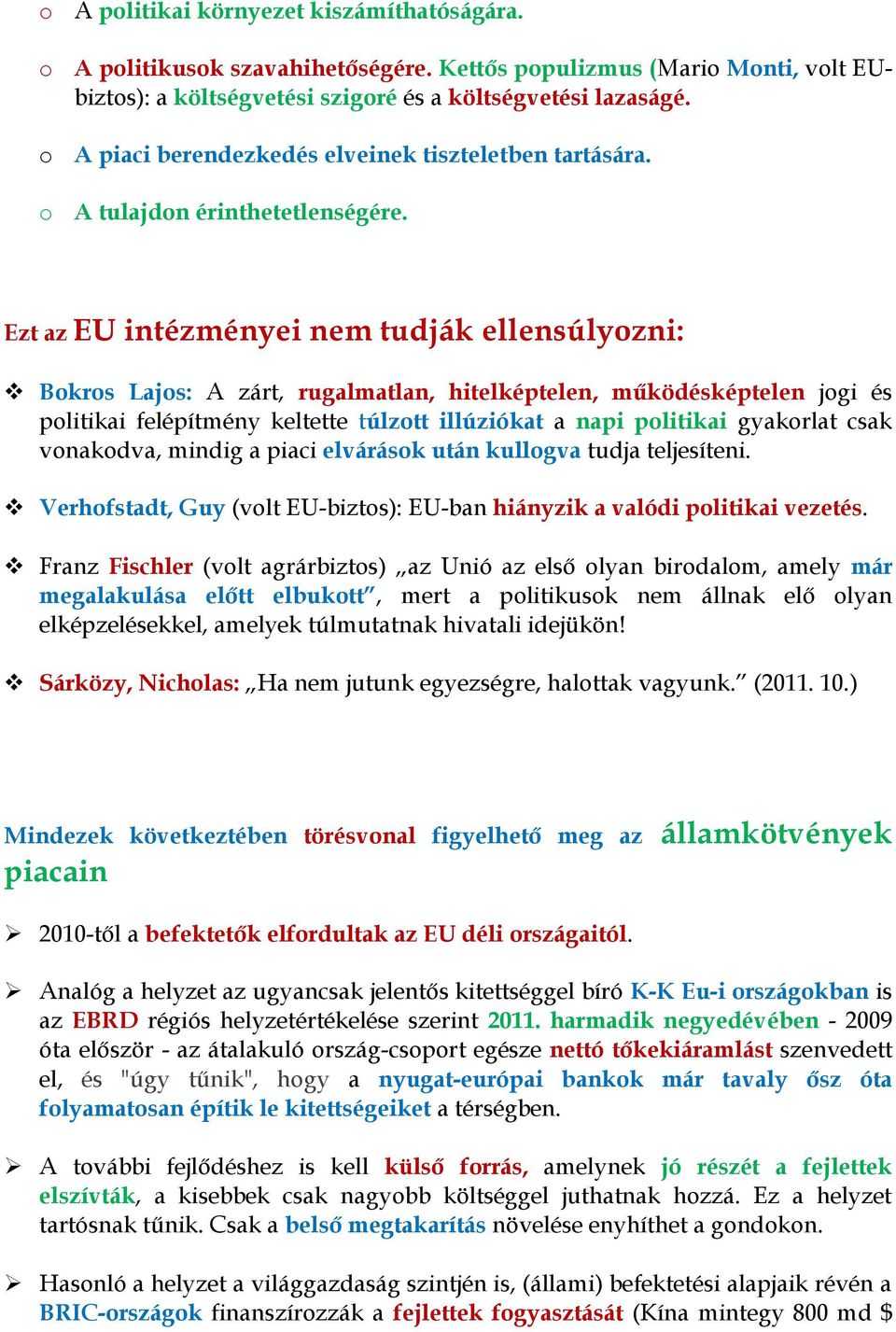 Ezt az EU intézményei nem tudják ellensúlyozni: Bokros Lajos: A zárt, rugalmatlan, hitelképtelen, működésképtelen jogi és politikai felépítmény keltette túlzott illúziókat a napi politikai gyakorlat