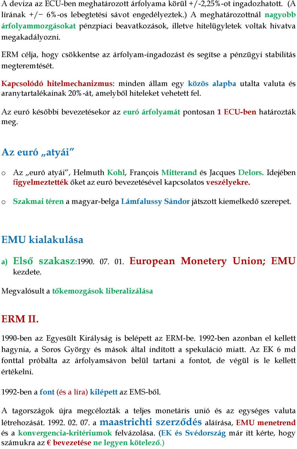 ERM célja, hogy csökkentse az árfolyam-ingadozást és segítse a pénzügyi stabilitás megteremtését.