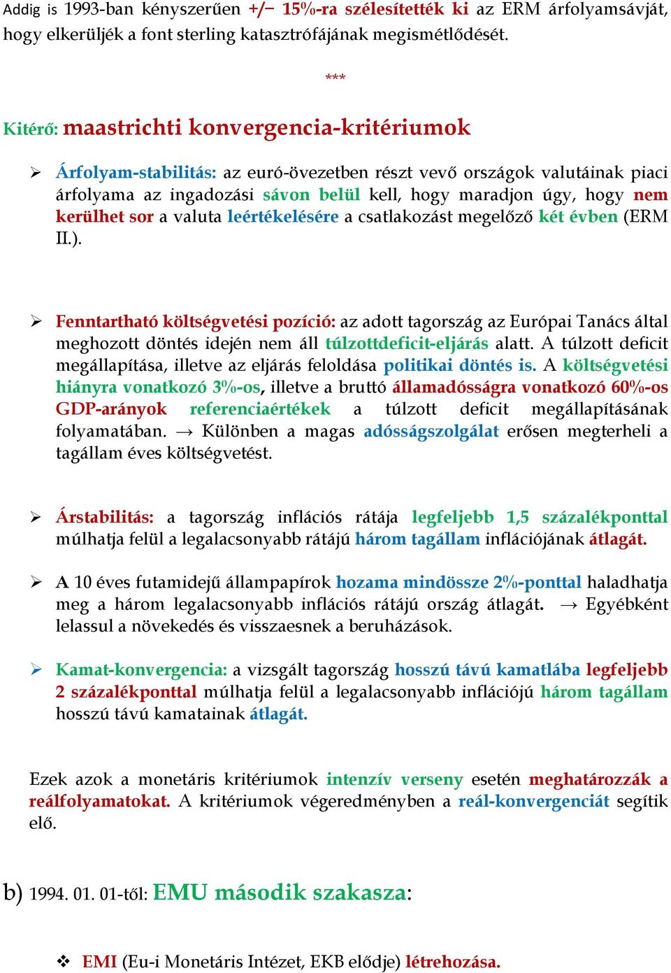 kerülhet sor a valuta leértékelésére a csatlakozást megelőző két évben (ERM II.).