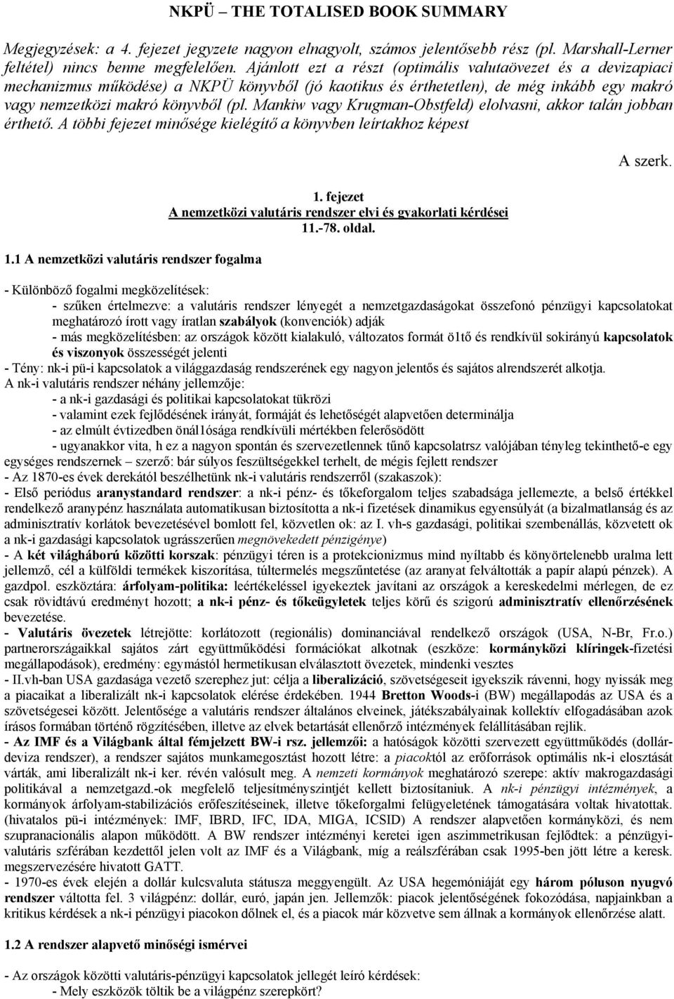 Mankiw vagy Krugman-Obstfeld) elolvasni, akkor talán jobban érthető. A többi fejezet minősége kielégítő a könyvben leírtakhoz képest 1.1 A nemzetközi valutáris rendszer fogalma 1.