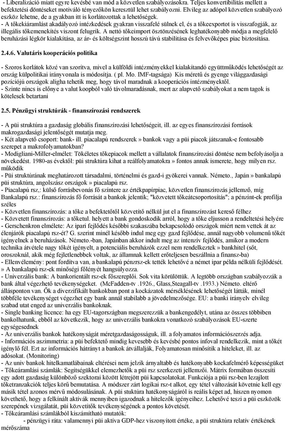 - A tőkekiáramlást akadályozó intézkedések gyakran visszafelé sülnek el, és a tőkeexportot is visszafogják, az illegális tőkemenekítés viszont felugrik.