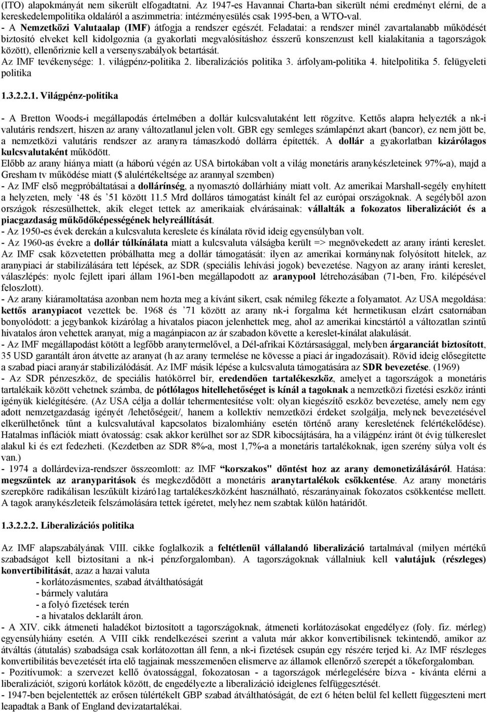 - A Nemzetközi Valutaalap (IMF) átfogja a rendszer egészét.