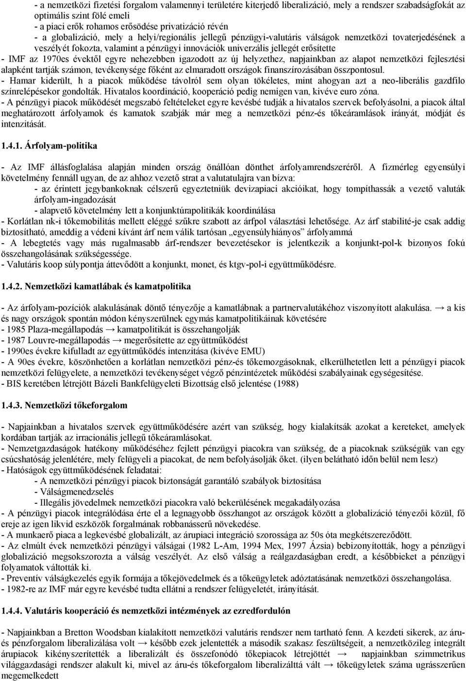 1970es évektől egyre nehezebben igazodott az új helyzethez, napjainkban az alapot nemzetközi fejlesztési alapként tartják számon, tevékenysége főként az elmaradott országok finanszírozásában