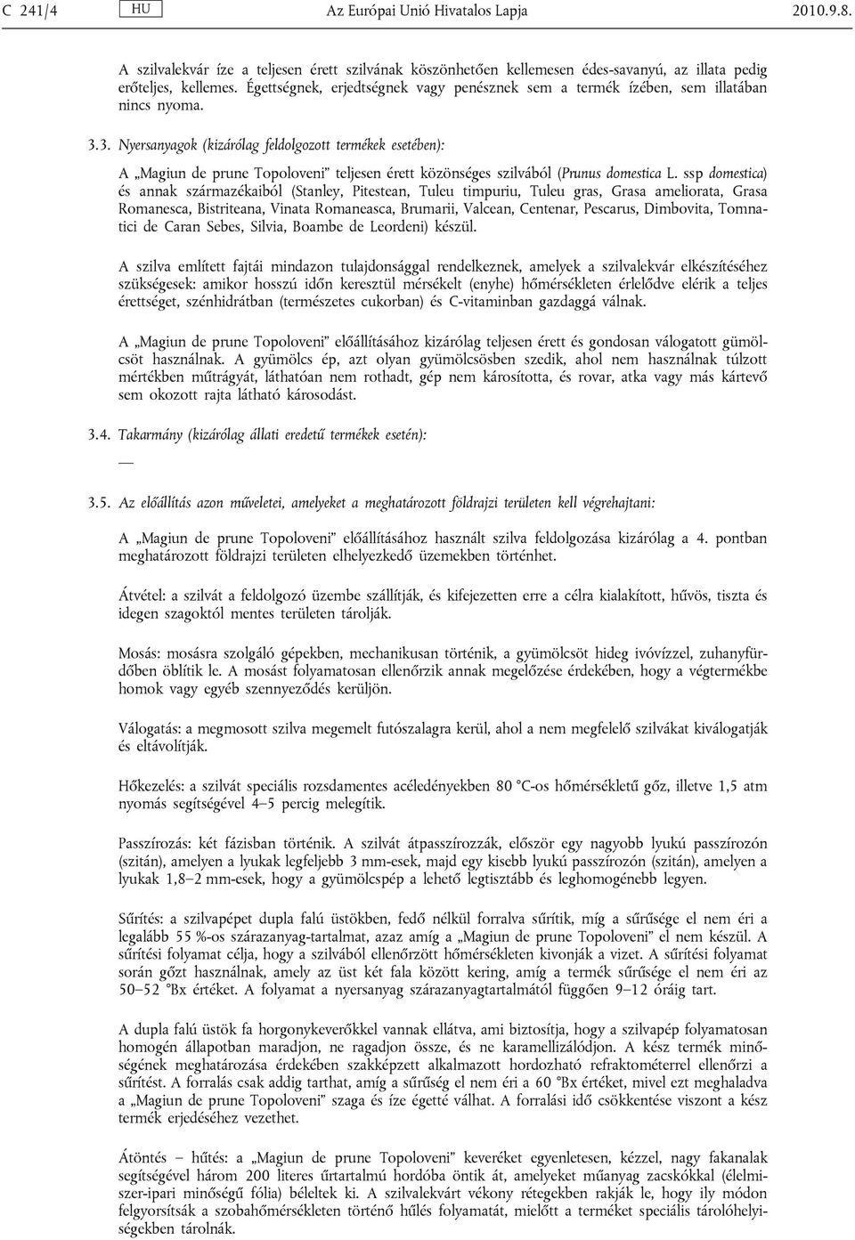 3. Nyersanyagok (kizárólag feldolgozott termékek esetében): A Magiun de prune Topoloveni teljesen érett közönséges szilvából (Prunus domestica L.