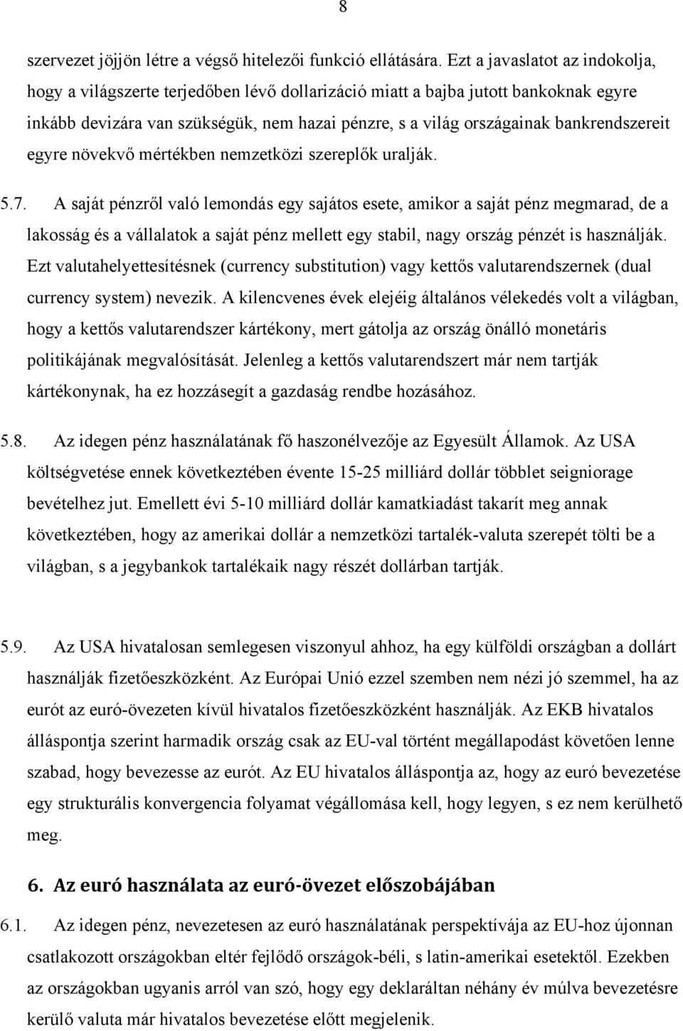 bankrendszereit egyre növekvő mértékben nemzetközi szereplők uralják. 5.7.