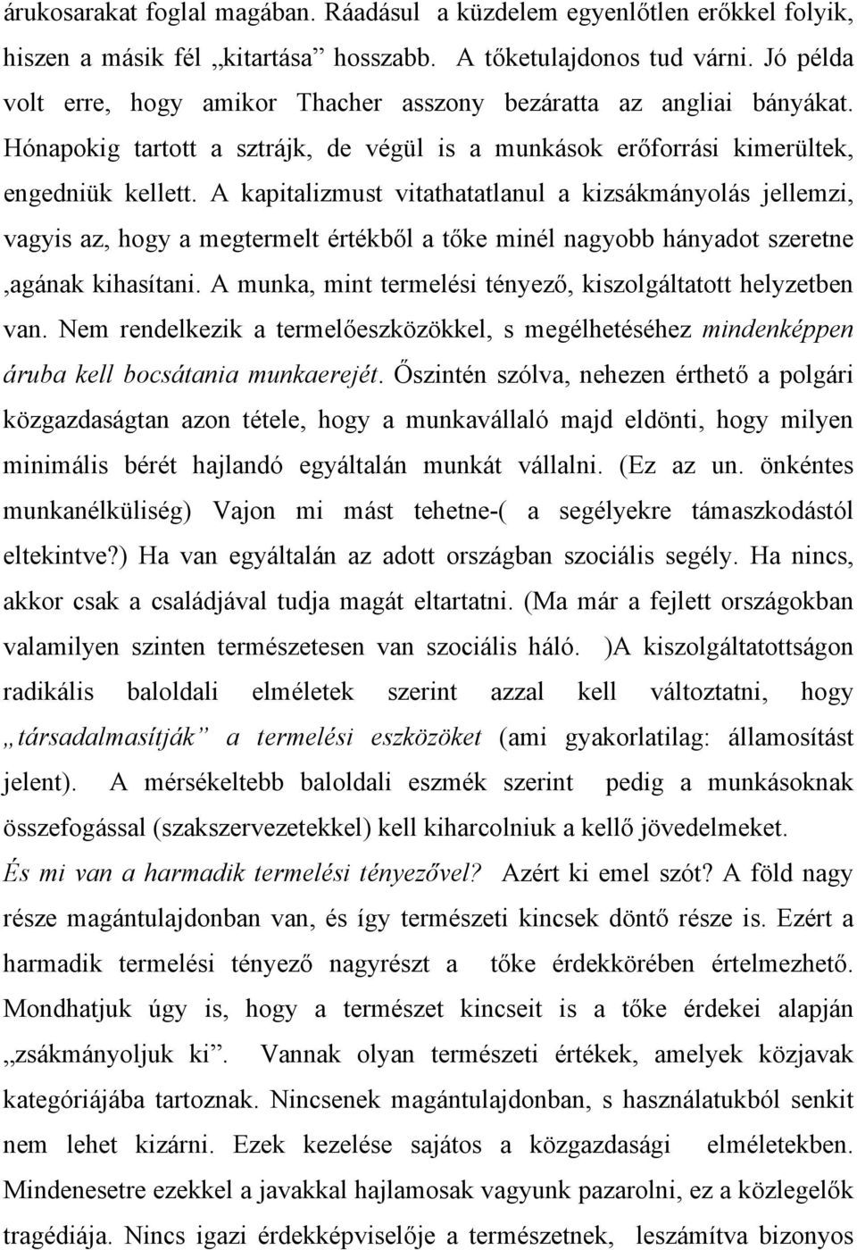 A kapitalizmust vitathatatlanul a kizsákmányolás jellemzi, vagyis az, hogy a megtermelt értékből a tőke minél nagyobb hányadot szeretne,agának kihasítani.