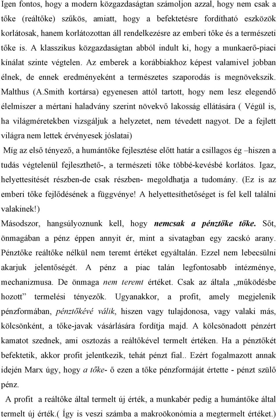 Az emberek a korábbiakhoz képest valamivel jobban élnek, de ennek eredményeként a természetes szaporodás is megnövekszik. Malthus (A.