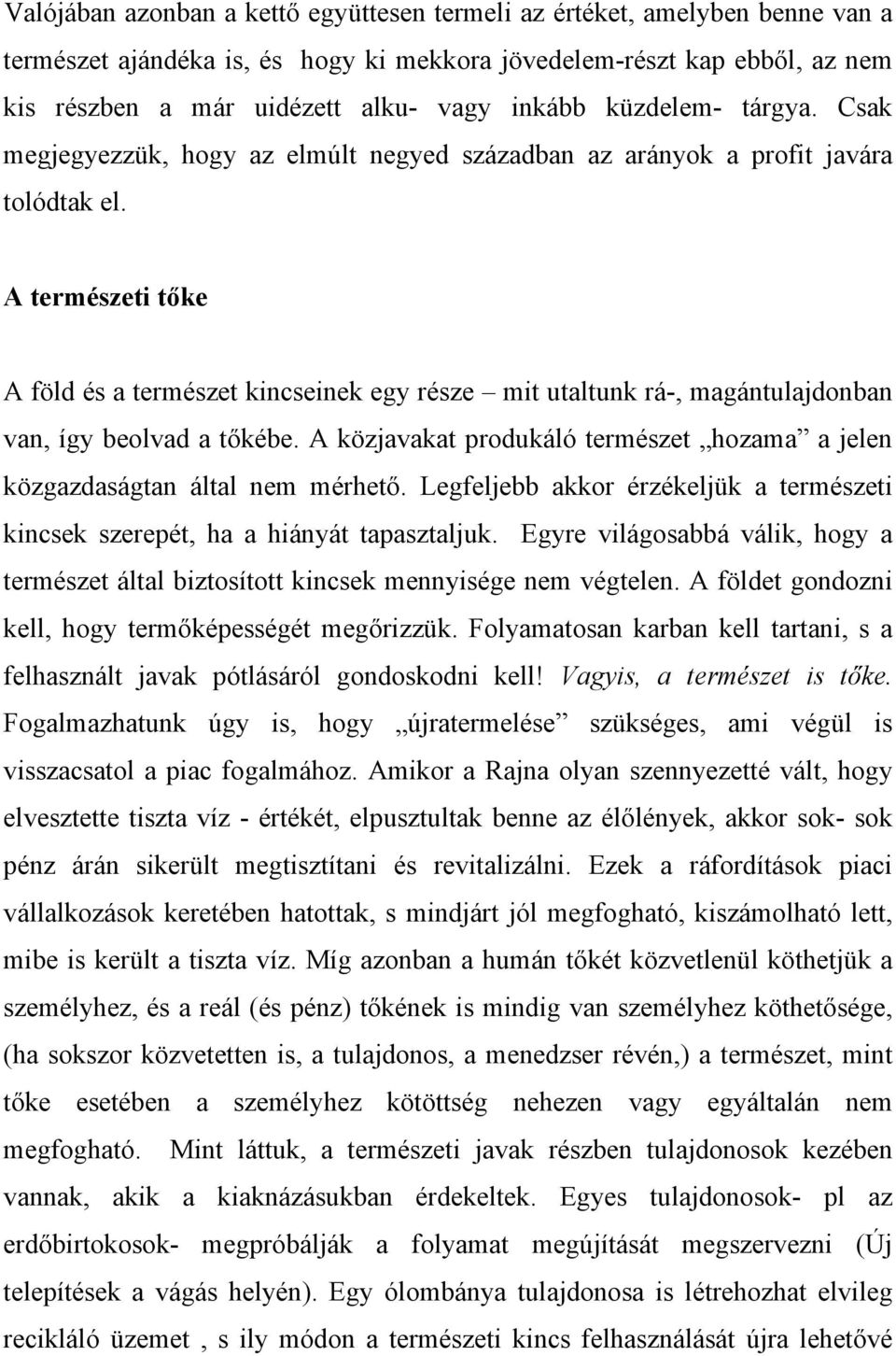 A természeti tőke A föld és a természet kincseinek egy része mit utaltunk rá-, magántulajdonban van, így beolvad a tőkébe.