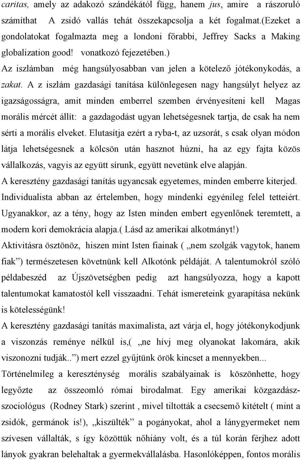 ) Az iszlámban még hangsúlyosabban van jelen a kötelező jótékonykodás, a zakat.