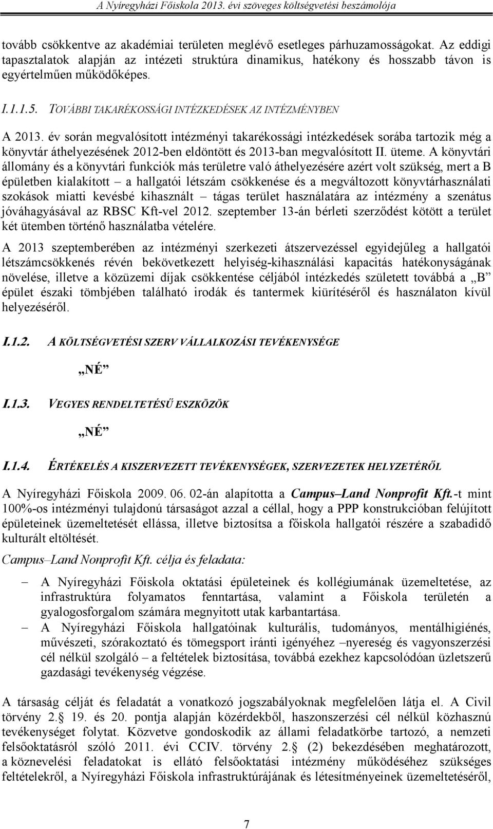 év során megvalósított intézményi takarékossági intézkedések sorába tartozik még a könyvtár áthelyezésének 2012-ben eldöntött és 2013-ban megvalósított II. üteme.