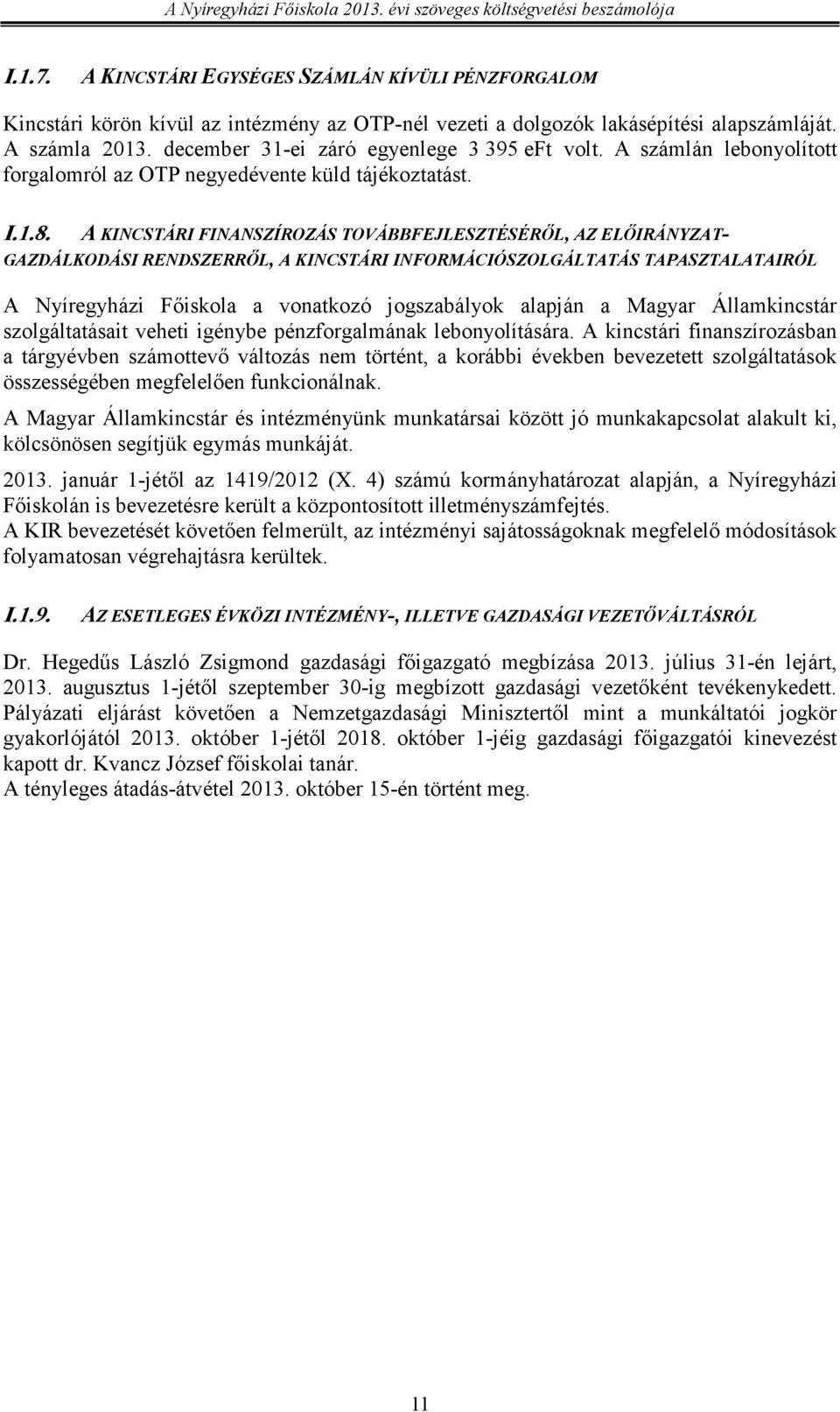 A KINCSTÁRI FINANSZÍROZÁS TOVÁBBFEJLESZTÉSÉRİL, AZ ELİIRÁNYZAT- GAZDÁLKODÁSI RENDSZERRİL, A KINCSTÁRI INFORMÁCIÓSZOLGÁLTATÁS TAPASZTALATAIRÓL A Nyíregyházi Fıiskola a vonatkozó jogszabályok alapján a