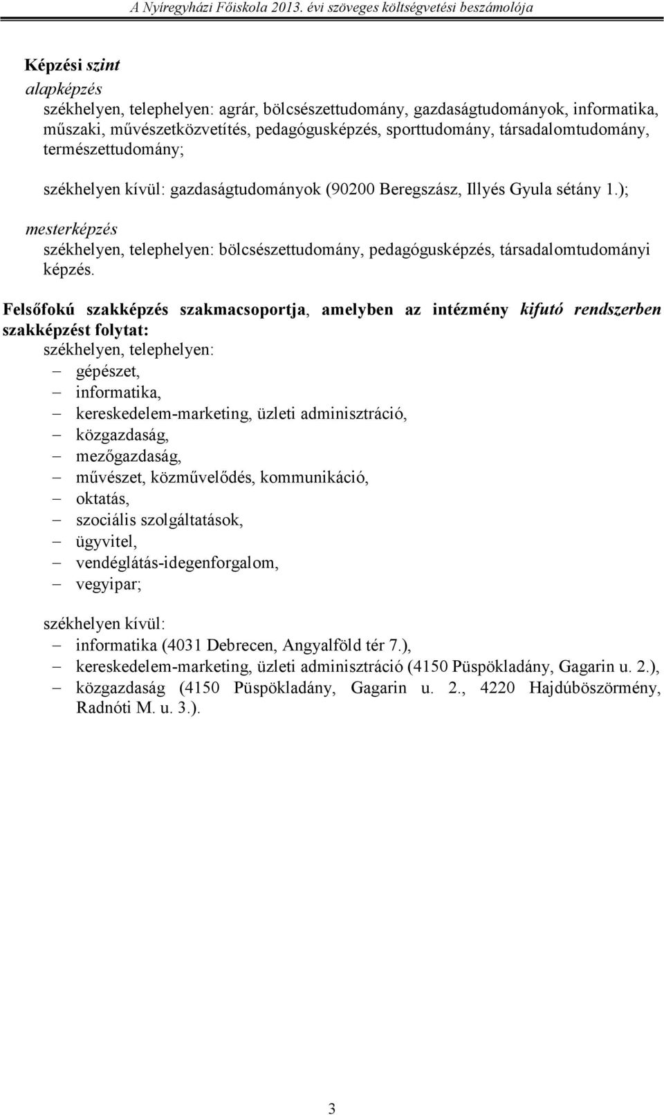 ); mesterképzés székhelyen, telephelyen: bölcsészettudomány, pedagógusképzés, társadalomtudományi képzés.