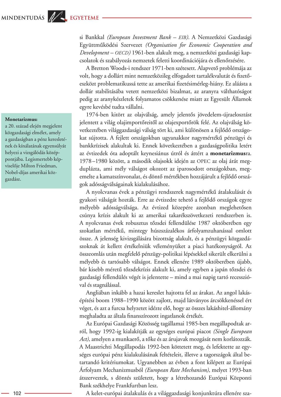 A Nemzetközi Gazdasági Együttmûködési Szervezet (Organisation for Economic Cooperation and Development OECD) 1961-ben alakult meg, a nemzetközi gazdasági kapcsolatok és szabályozás nemzetek feletti