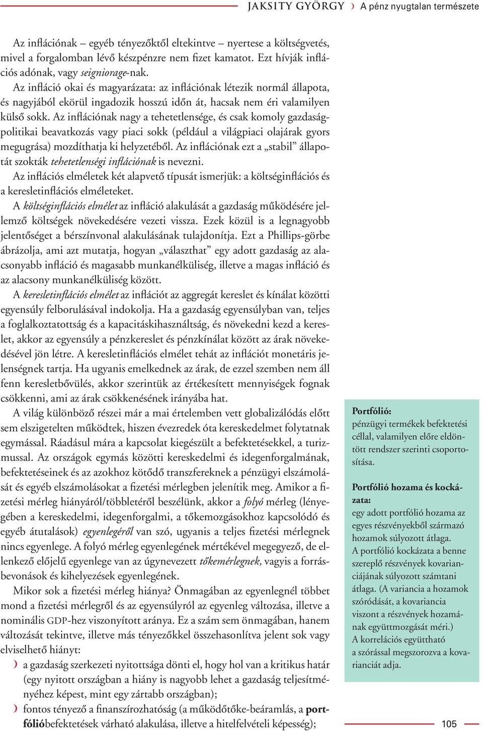 Az infláció okai és magyarázata: az inflációnak létezik normál állapota, és nagyjából ekörül ingadozik hosszú idôn át, hacsak nem éri valamilyen külsô sokk.