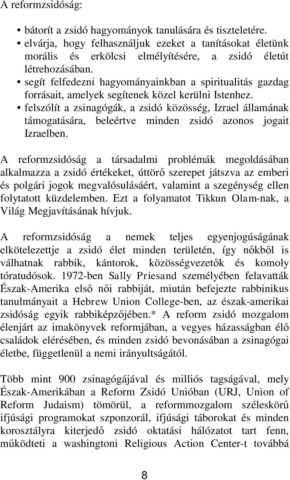 felszólít a zsinagógák, a zsidó közösség, Izrael államának támogatására, beleértve minden zsidó azonos jogait Izraelben.