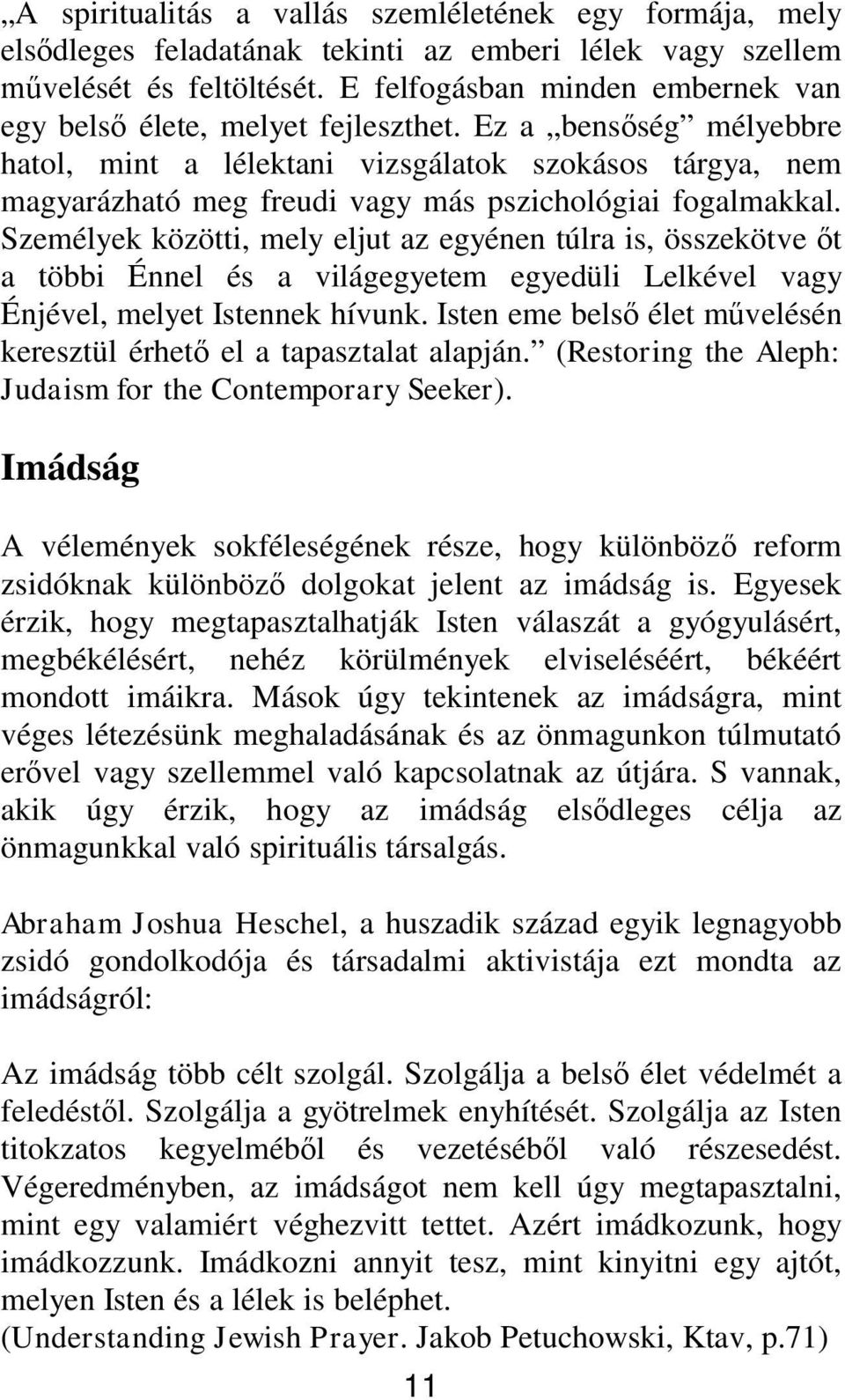 Ez a bens ség mélyebbre hatol, mint a lélektani vizsgálatok szokásos tárgya, nem magyarázható meg freudi vagy más pszichológiai fogalmakkal.