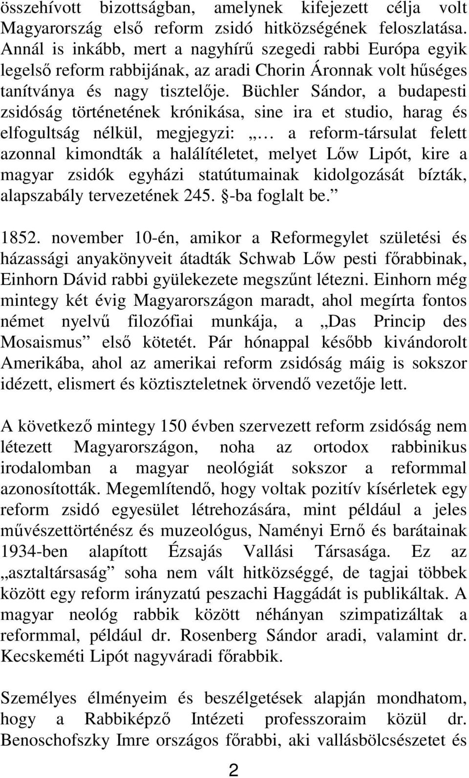 Büchler Sándor, a budapesti zsidóság történetének krónikása, sine ira et studio, harag és elfogultság nélkül, megjegyzi: a reform-társulat felett azonnal kimondták a halálítéletet, melyet L w Lipót,