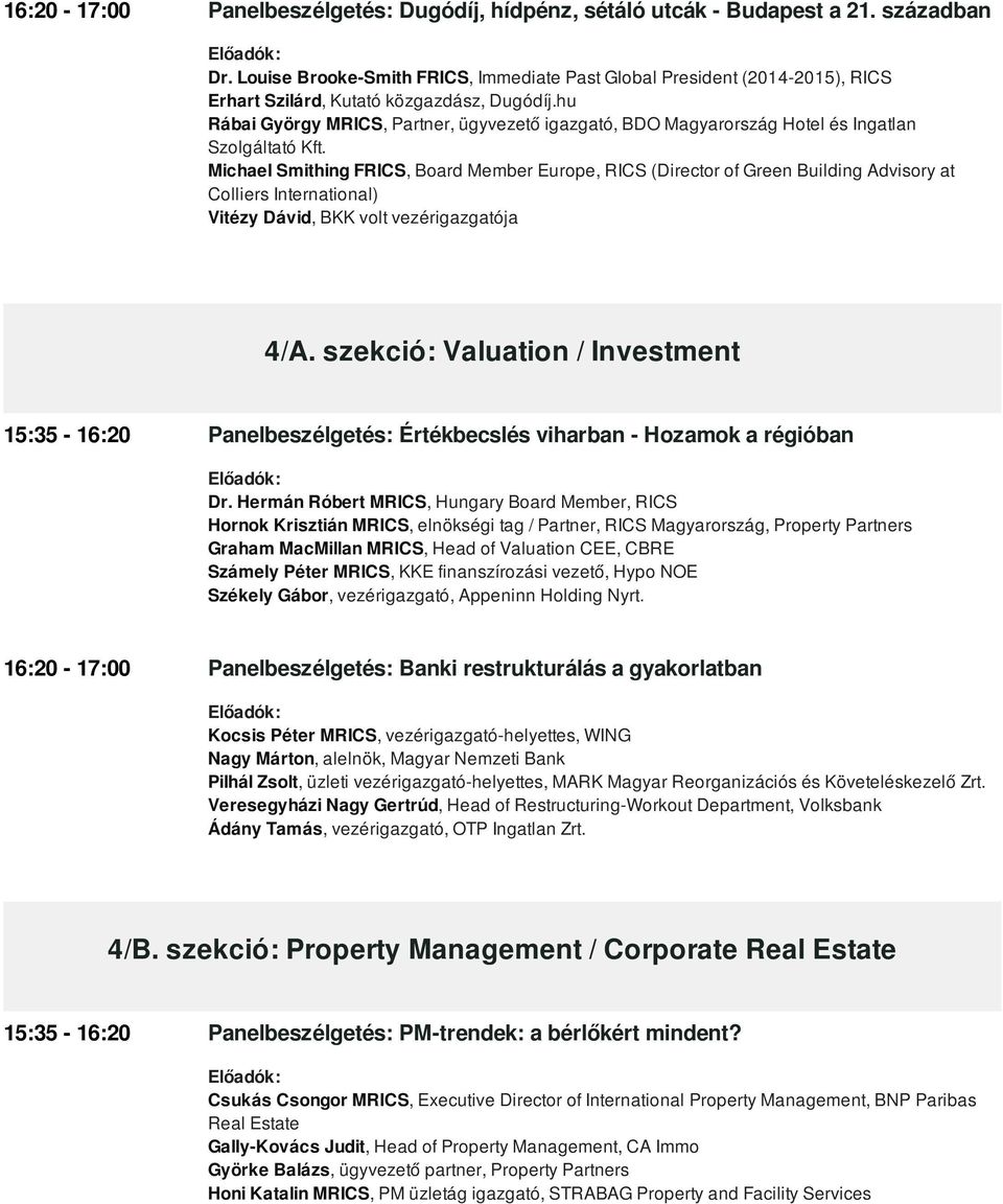 Michael Smithing FRICS, Board Member Europe, RICS (Director of Green Building Advisory at Colliers International) Vitézy Dávid, BKK volt vezérigazgatója 4/A.