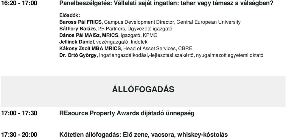 MRICS, igazgató, KPMG Jellinek Dániel, vezérigazgató, Indotek Kákosy Zsolt MBA MRICS, Head of Asset Services, CBRE Dr.