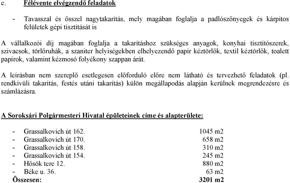 szappan árát. A leírásban nem szereplő esetlegesen előforduló előre nem látható és tervezhető feladatok (pl.