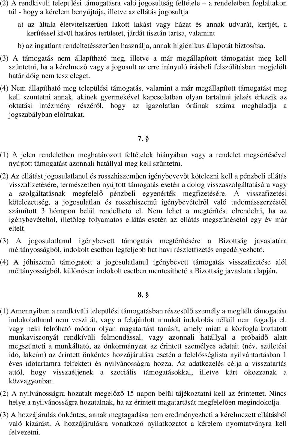 (3) A támogatás nem állapítható meg, illetve a már megállapított támogatást meg kell szüntetni, ha a kérelmező vagy a jogosult az erre irányuló írásbeli felszólításban megjelölt határidőig nem tesz