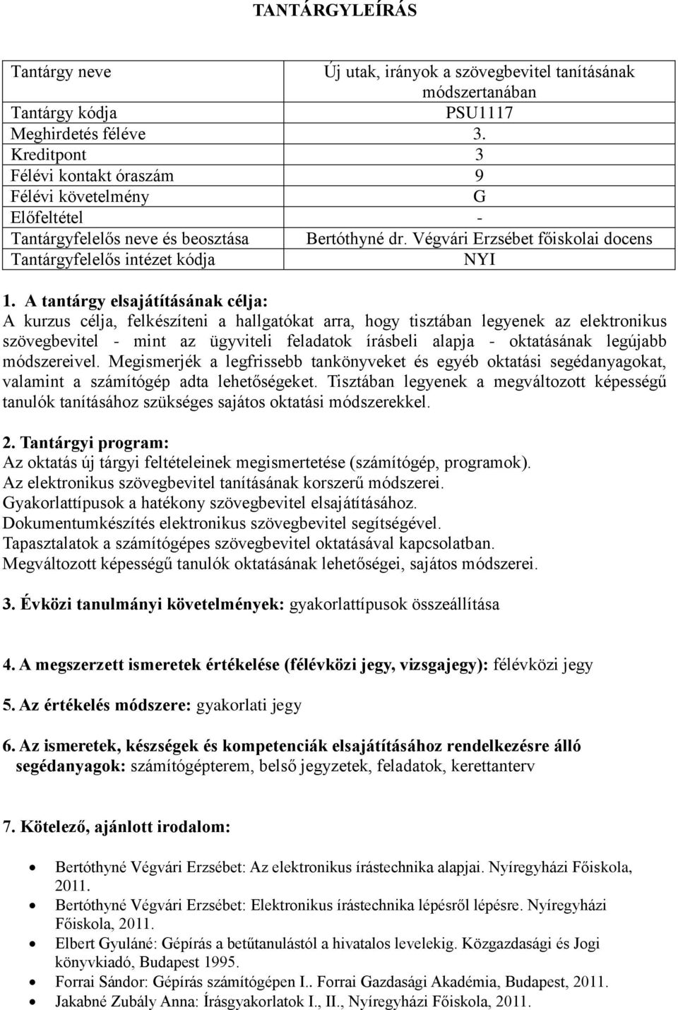 legújabb módszereivel. Megismerjék a legfrissebb tankönyveket és egyéb oktatási segédanyagokat, valamint a számítógép adta lehetőségeket.