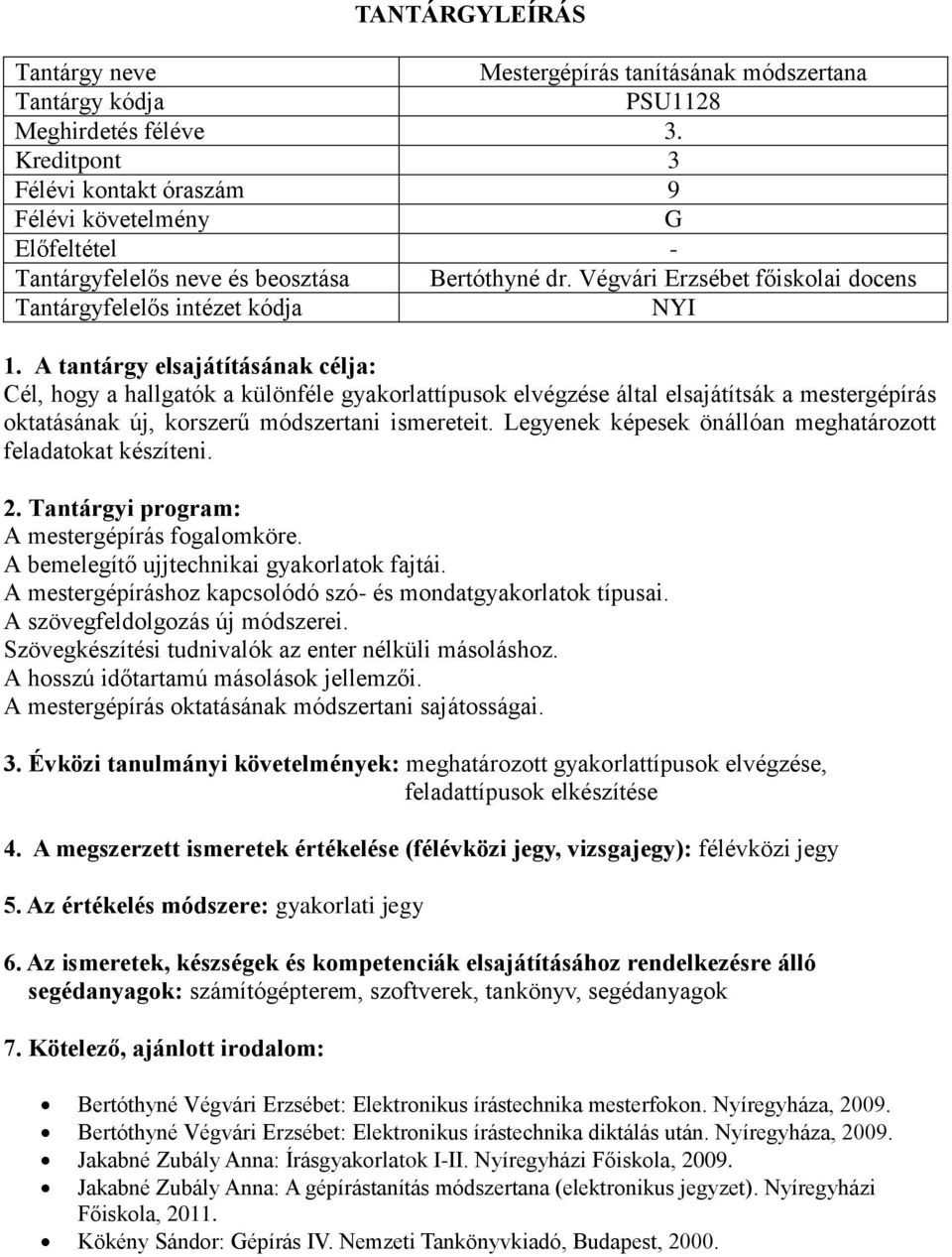 Legyenek képesek önállóan meghatározott feladatokat készíteni. A mestergépírás fogalomköre. A bemelegítő ujjtechnikai gyakorlatok fajtái.