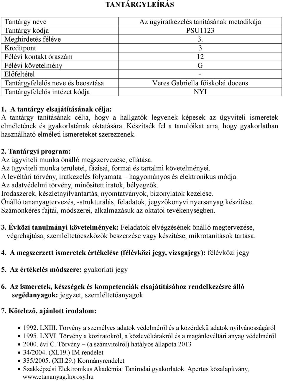 Az ügyviteli munka területei, fázisai, formai és tartalmi követelményei. A levéltári törvény, iratkezelés folyamata hagyományos és elektronikus módja.