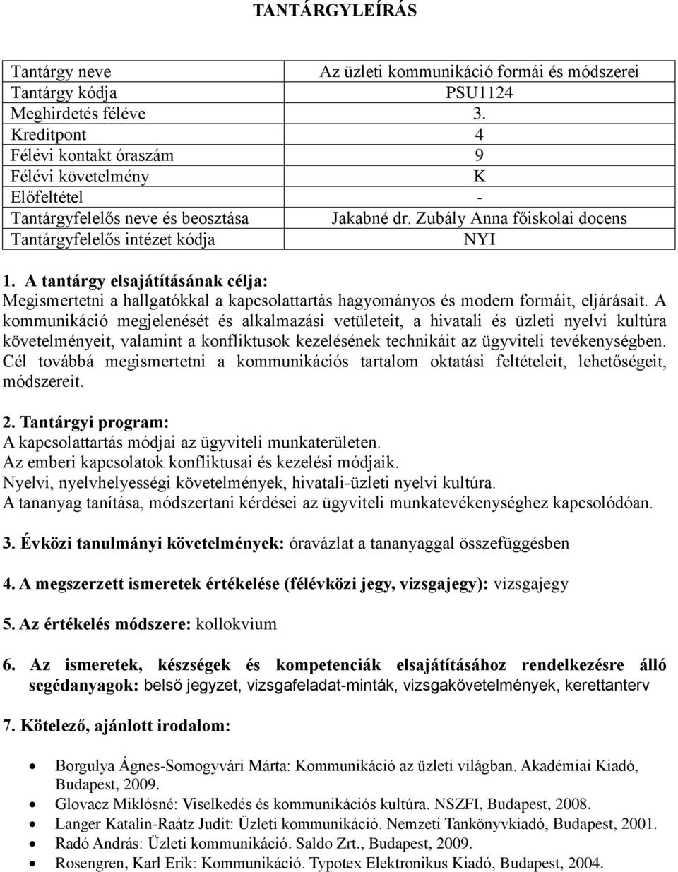 A kommunikáció megjelenését és alkalmazási vetületeit, a hivatali és üzleti nyelvi kultúra követelményeit, valamint a konfliktusok kezelésének technikáit az ügyviteli tevékenységben.