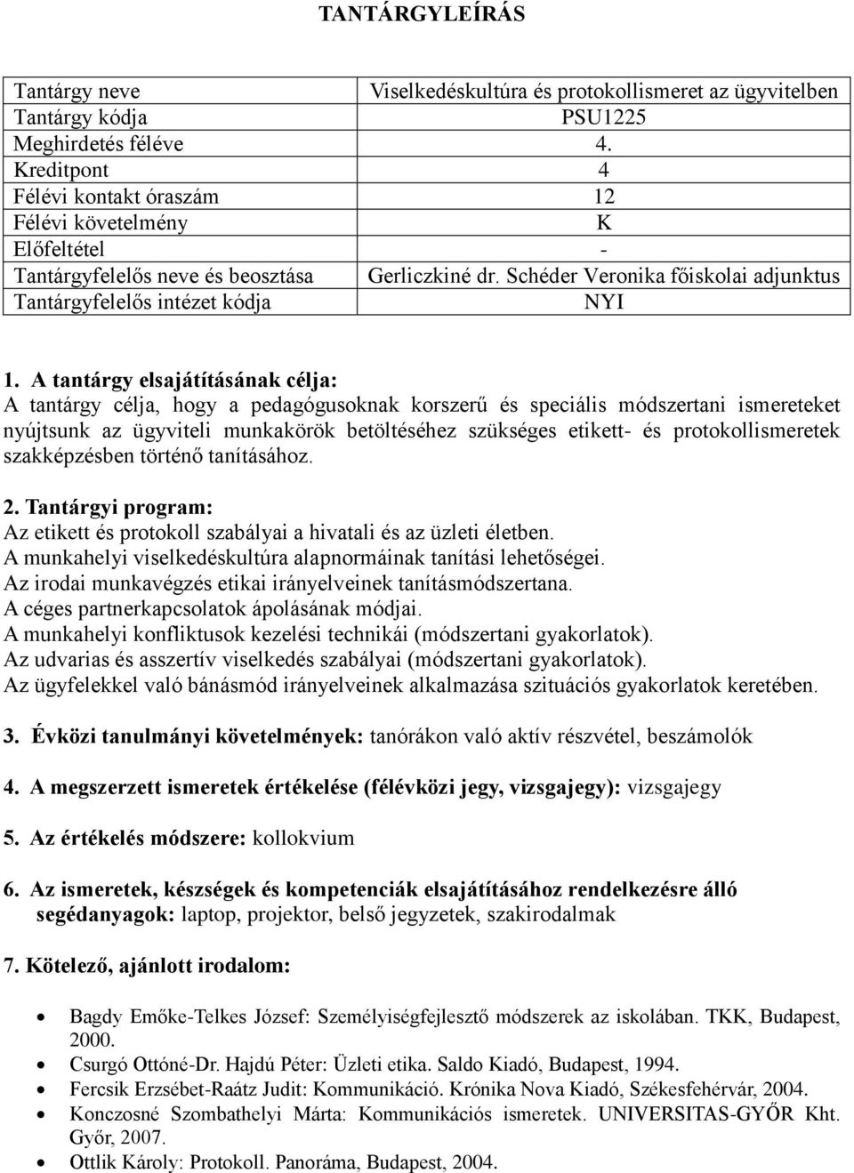 protokollismeretek szakképzésben történő tanításához. Az etikett és protokoll szabályai a hivatali és az üzleti életben. A munkahelyi viselkedéskultúra alapnormáinak tanítási lehetőségei.