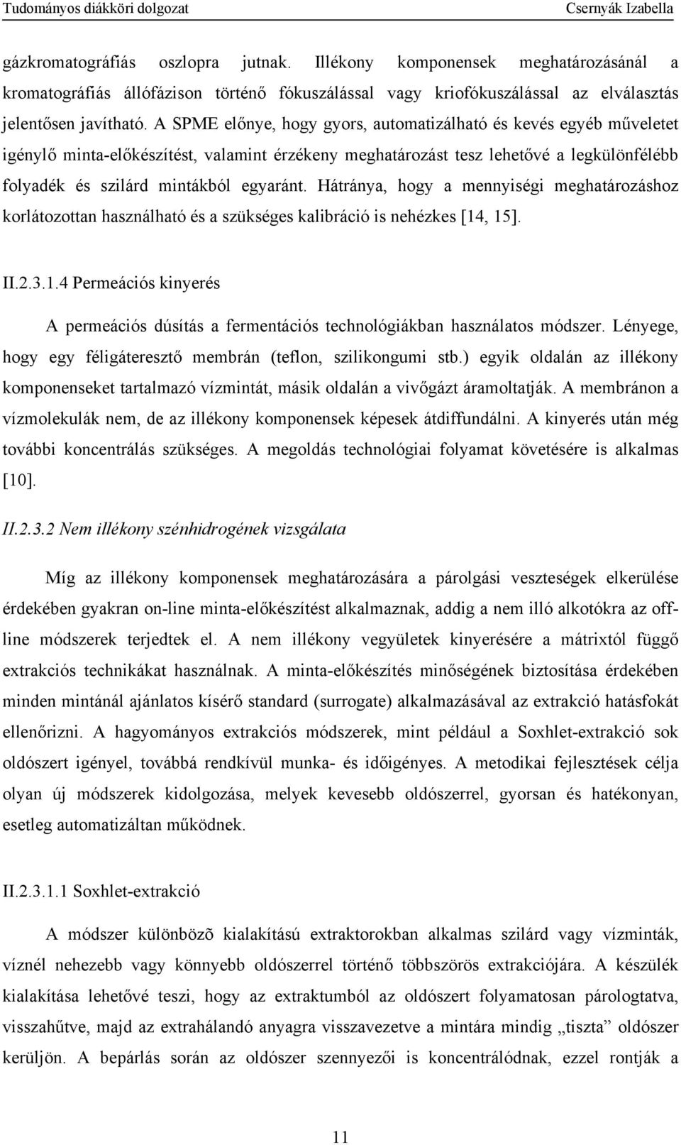 Hátránya, hogy a mennyiségi meghatározáshoz korlátozottan használható és a szükséges kalibráció is nehézkes [14